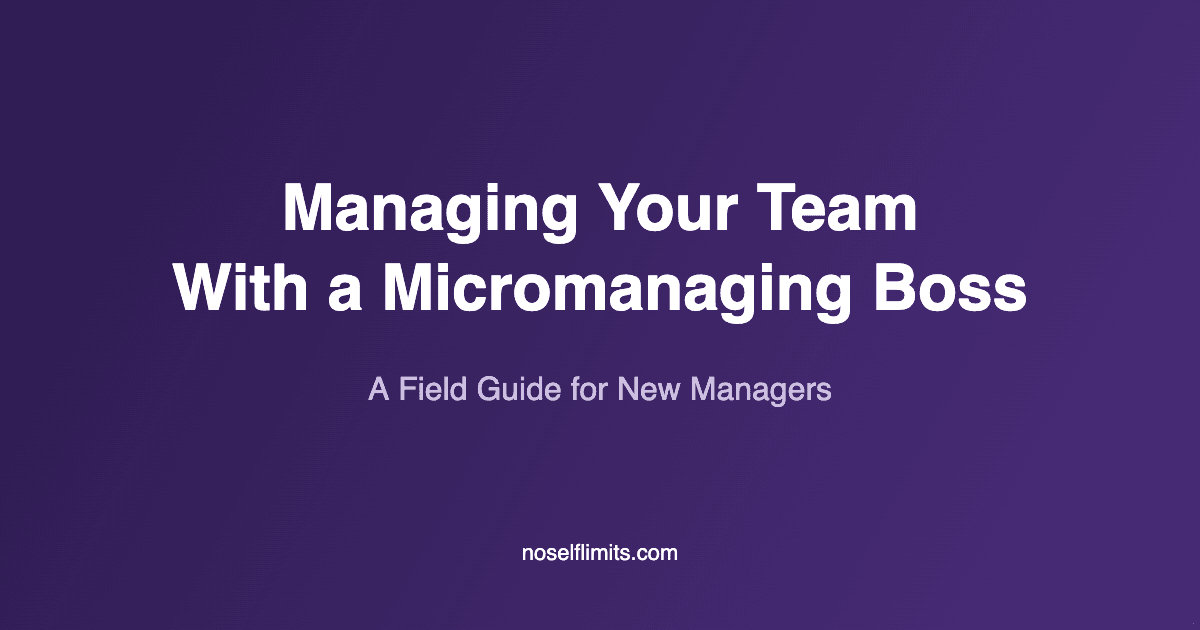 How to Manage Your Team When Your Boss Micromanages You 1 micromanaging boss new manager field guide cover