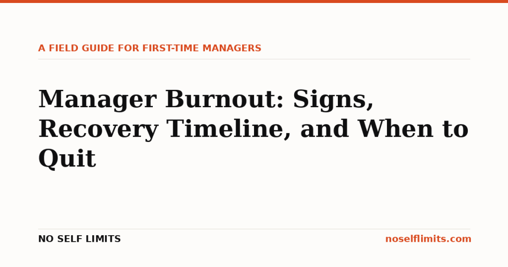 Burnout 1 No Self Limits hero card: Manager Burnout: Signs, Recovery Timeline, and When to Quit. A field guide for first-time managers.